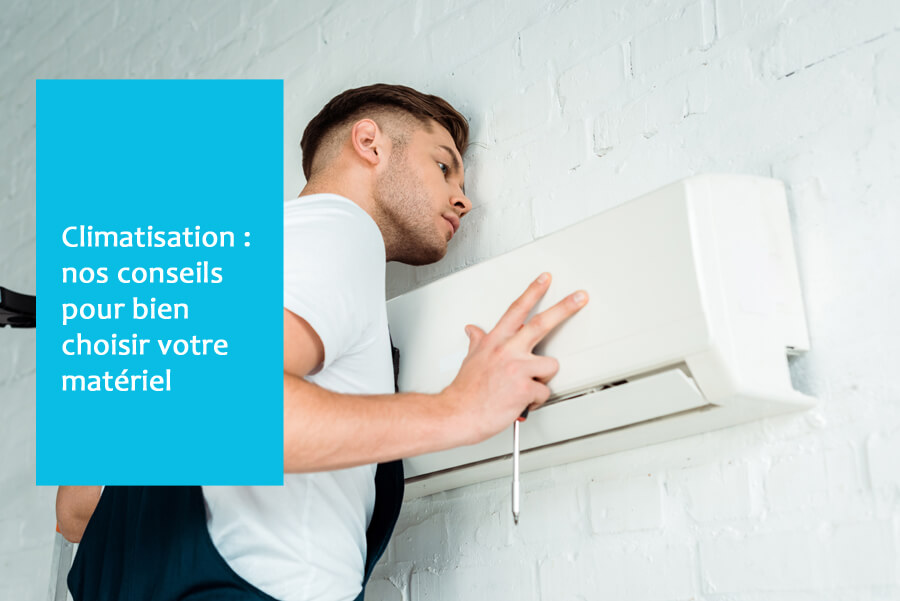 conseils pour bien choisir sa climatisation